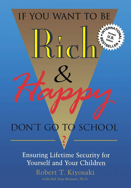 If You Want To Be Rich & Happy Don'T Go To School: Insuring Lifetime Security For Yourself And Your Children
