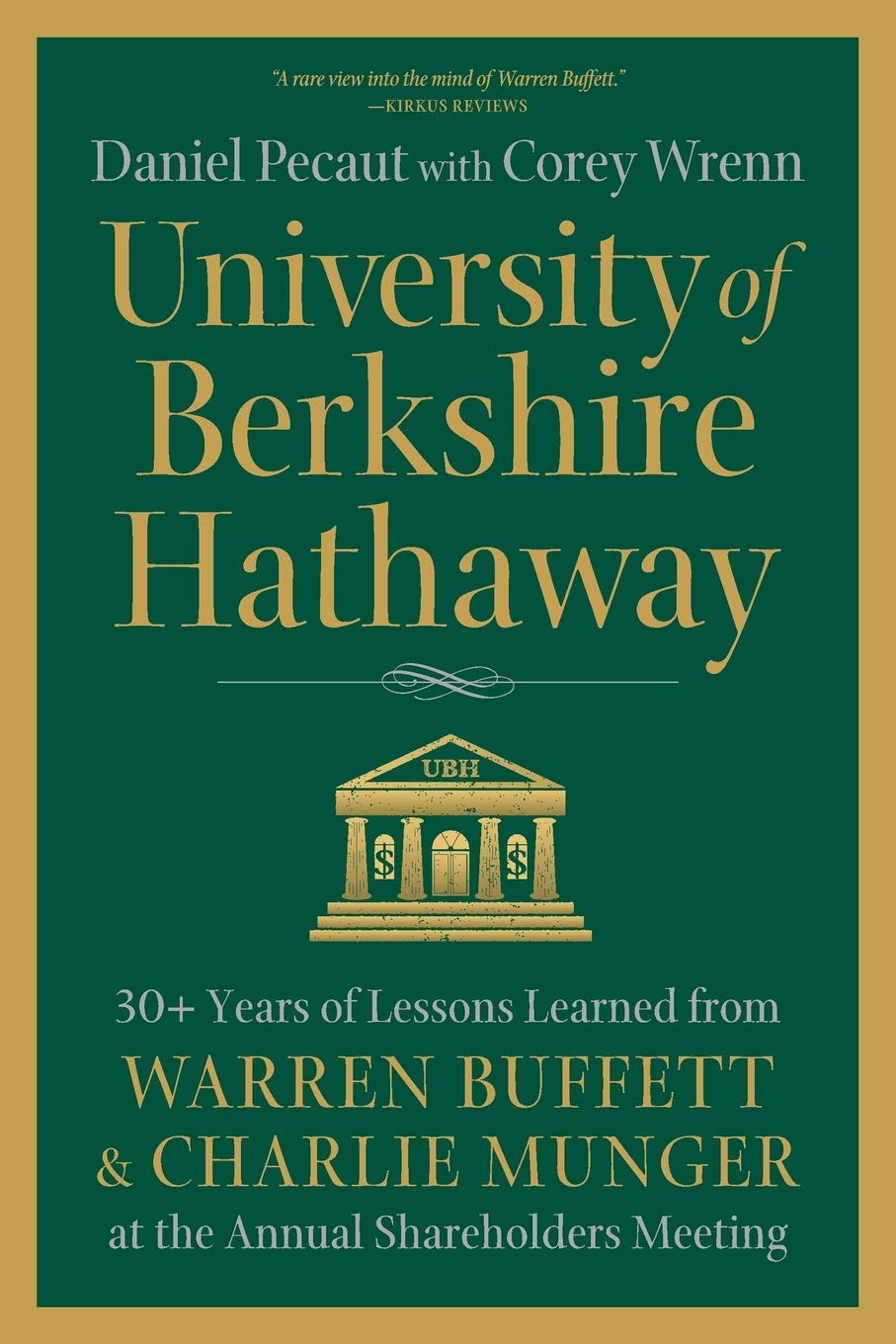 University of Berkshire Hathaway: 30 Years of Lessons Learned from Warren Buffett & Charlie Munger at the Annual Shareholders Meeting