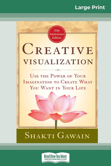 Creative Visualization: Use The Power Of Your Imagination To Create What You Want In Your Life (16Pt Large Print Edition)