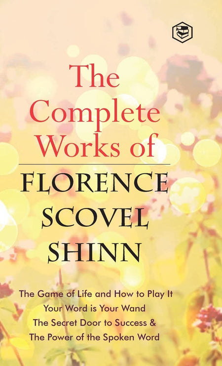 The Complete Works Of Florence Scovel Shinn