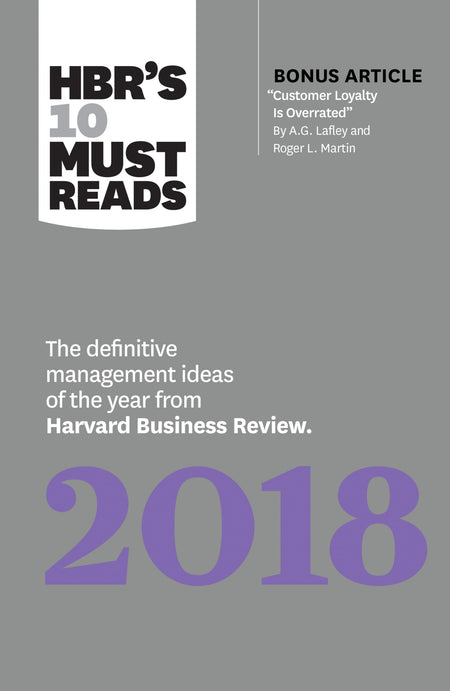 Hbr'S 10 Must Reads 2018: The Definitive Management Ideas Of The Year From Harvard Business Review (With Bonus Article “Customer Loyalty Is Overrated”) (Hbr’S 10 Must Reads)