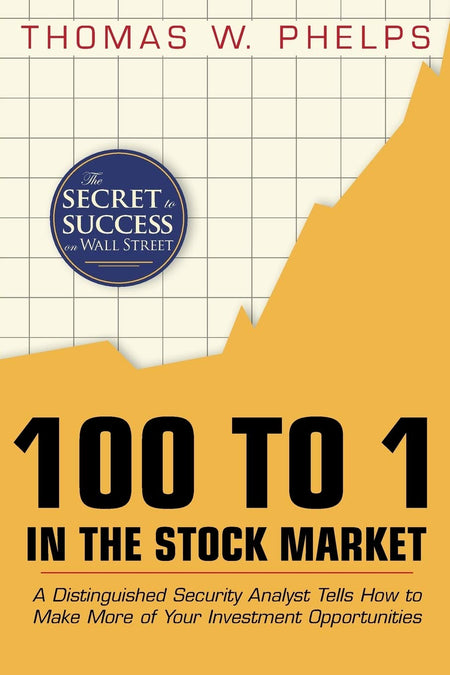 100 To 1 In The Stock Market: A Distinguished Security Analyst Tells How To Make More Of Your Investment Opportunities
