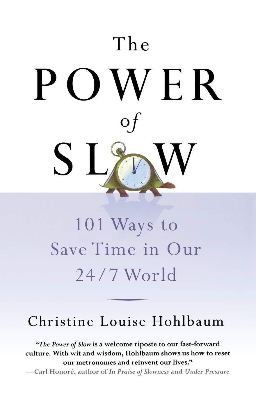 The Power of Slow: 101 Ways to Save Time in Our 24/7 World