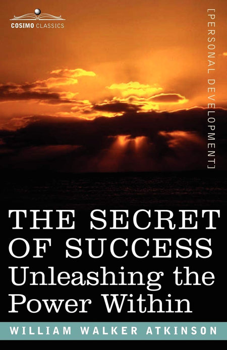 The Secret Of Success: Unleashing The Power Within
