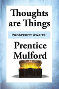 Thoughts are Things: Essays on the Power of Thought