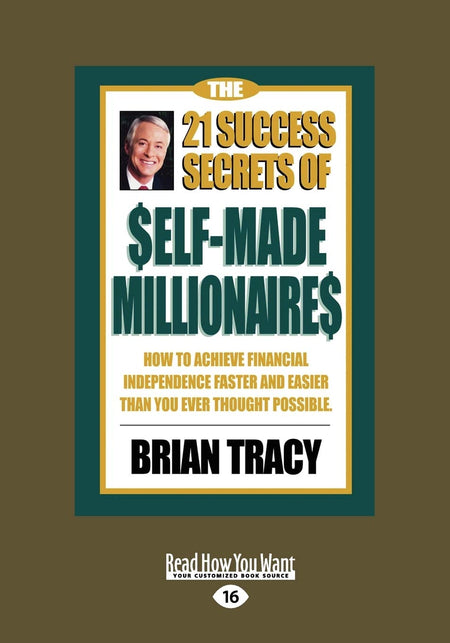 The 21 Success Secrets Of Self-Made Millionaires: How To Achieve Financial Independence Faster And Easier Than You Ever Thought Possible: Easyread Large Edition