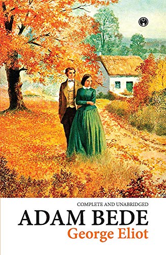 Adam Bede (COMPLETE AND UNABRIDGED) by George Eliot