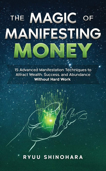 Magic Of Manifesting Money: 15 Advanced Manifestation Techniques To Attract Wealth, Success, And Abundance Without Hard Work: 2 (Law Of Attraction)