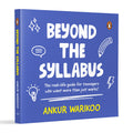 Beyond the Syllabus: The Real-Life Guide for Teenagers Who Want More than Just Marks | Build Confidence, Learn Money Skills, Navigate Relationships & Grow with Purpose | From India’s Number One Influencer