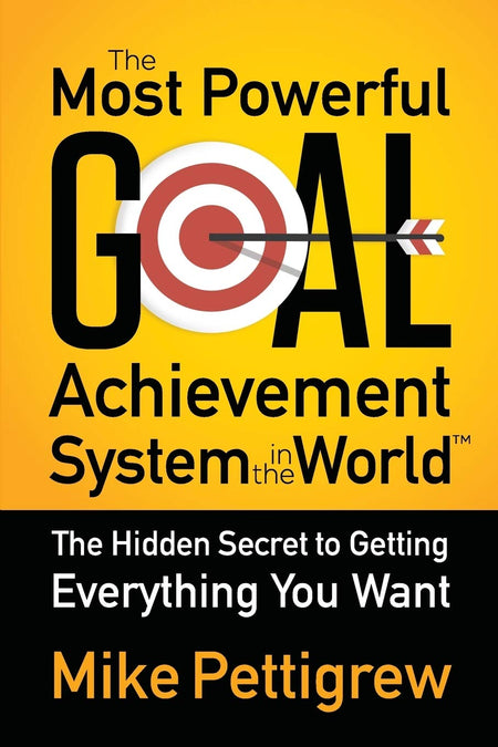 The Most Powerful Goal Achievement System In The World