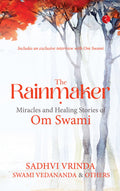 THE RAINMAKER: MIRACLES AND HEALING STORIES OF OM SWAMI