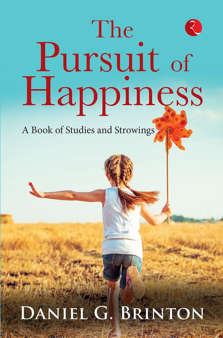 The Pursuit Of Happiness: A Book Of Studies And Strowings
