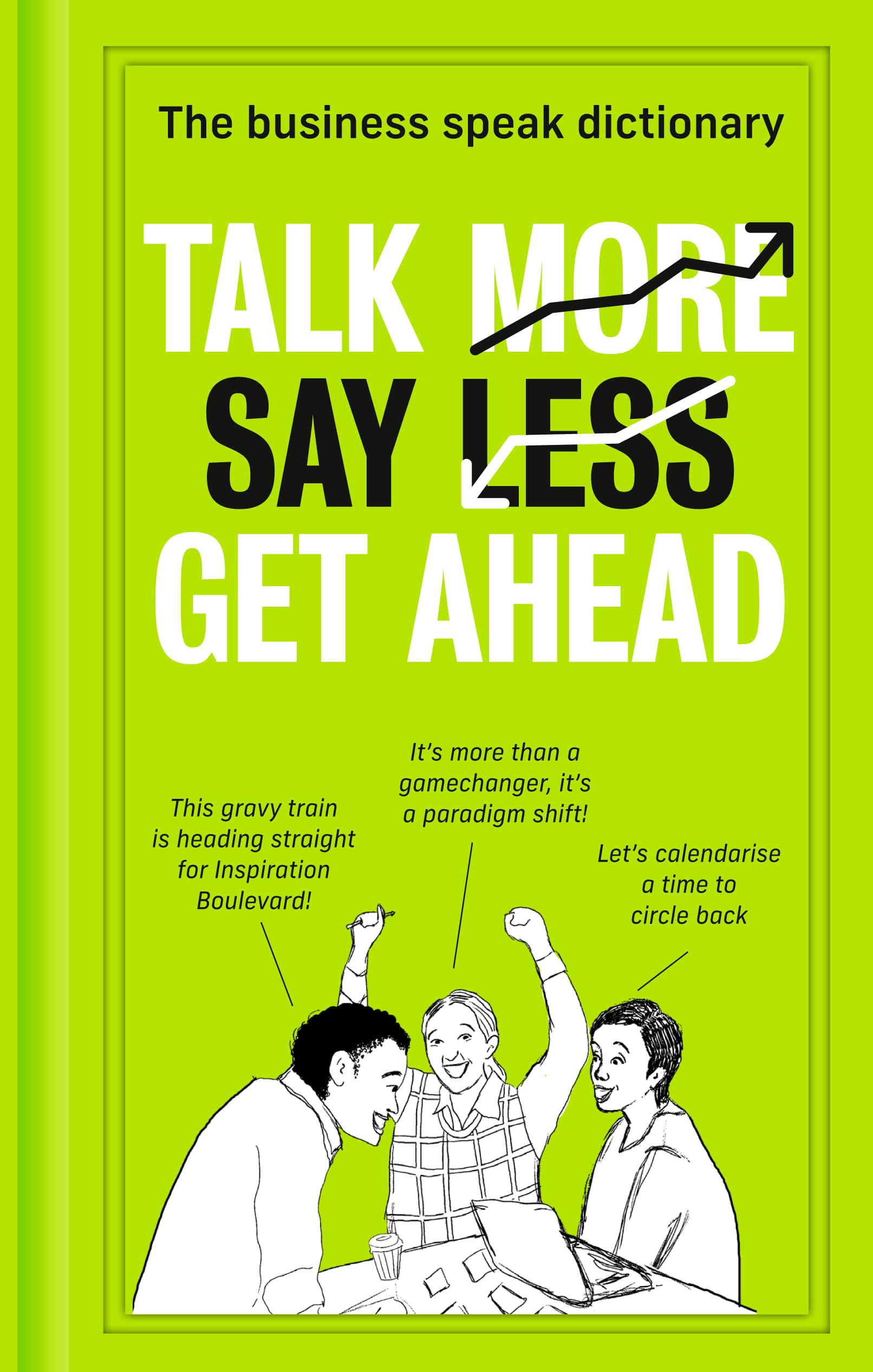 Talk More. Say Less. Get Ahead.: The Business Speak Dictionary