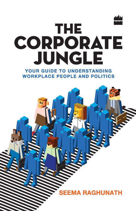 The Corporate Jungle: Your Guide To Understanding Workplace People And Politics
