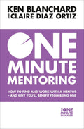 One Minute Mentoring : How to find and work with a mentor - and why you’ll benefit from being one