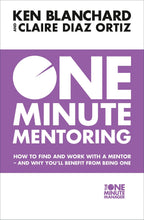One Minute Mentoring : How to find and work with a mentor - and why you’ll benefit from being one
