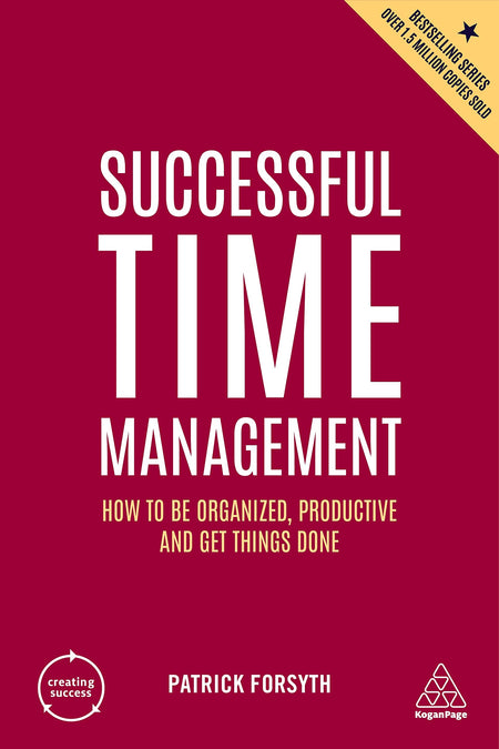 Successful Time Management: How To Be Organized, Productive And Get Things Done: 168 (Creating Success)