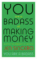 YOU ARE A BADASS AT MAKING MONEY: MASTER THE MINDSET OF WEALTH