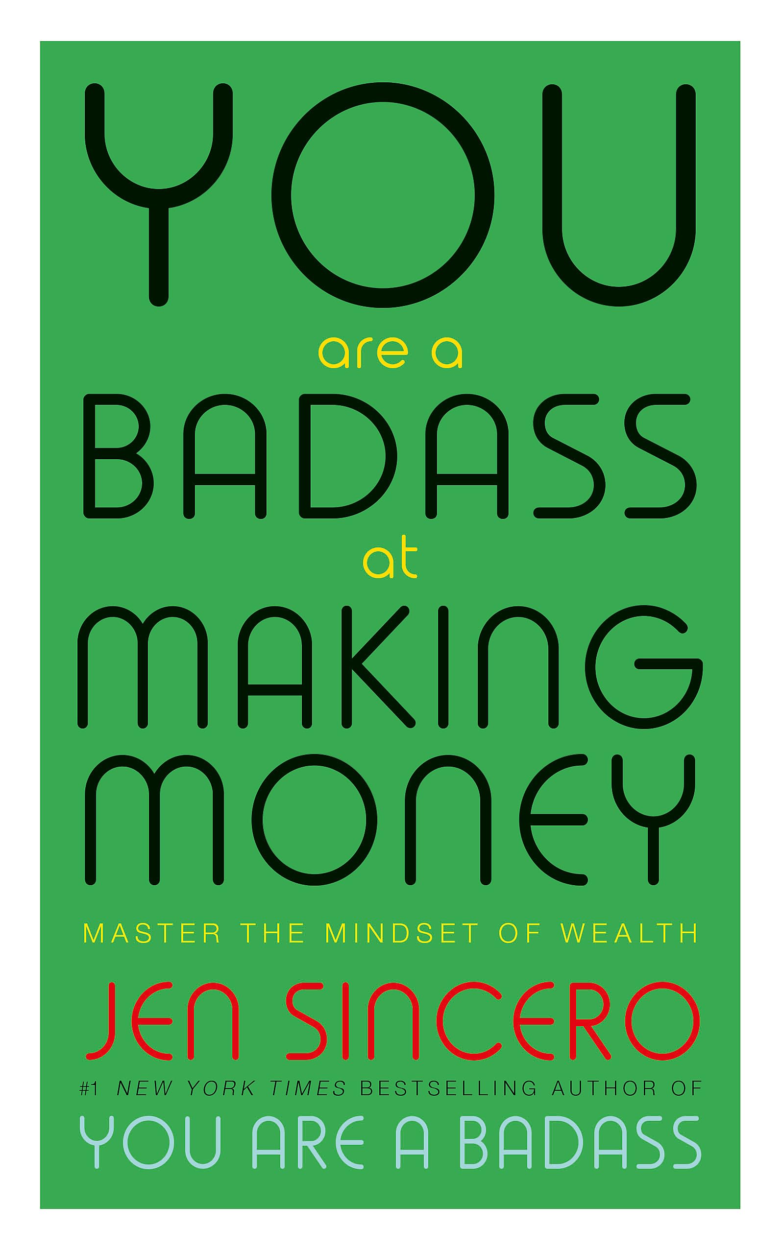 YOU ARE A BADASS AT MAKING MONEY: MASTER THE MINDSET OF WEALTH