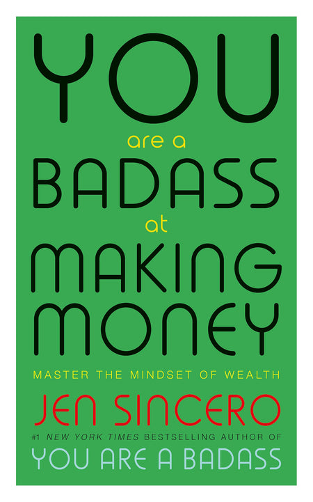 You Are A Badass At Making Money: Master The Mindset Of Wealth