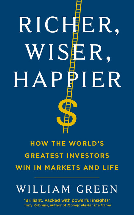 Richer, Wiser, Happier: How The World'S Greatest Investors Win In The Markets And Life