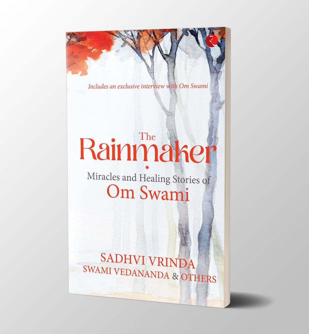 THE RAINMAKER: MIRACLES AND HEALING STORIES OF OM SWAMI