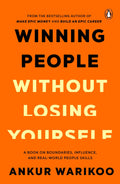 Winning People Without Losing Yourself: From the Bestselling Author of Make Epic Money and Build an Epic Career, Ankur Warikoo