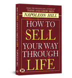 How to Sell Your Way Through Life — from The BestSeller Author of Think and Grow Rich (Timeless Success Principles for Wealth, Prosperity and Personal Growth)
