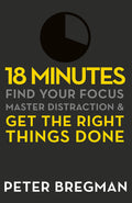 18 MINUTES: FIND YOUR FOCUS, MASTER DISTRACTION AND GET THE RIGHT THINGS DONE