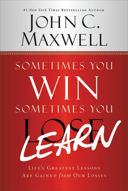 Sometimes You Win--Sometimes You Learn: Life'S Greatest Lessons Are Gained From Our Losses