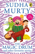 The Magic Drum And Other Favourite Stories: Sudha Murty’s collection of 30+ classic short stories and folk tales for children, ages 9-12