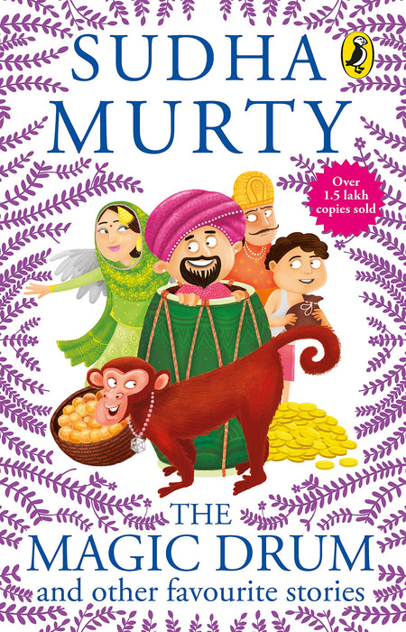 The Magic Drum And Other Favourite Stories: Sudha Murty’s collection of 30+ classic short stories and folk tales for children, ages 9-12