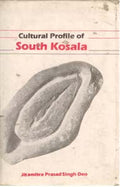 Cultural Profile of South Kosala: From Early Period Till the Rise of the Nagas and the Chauhans in 14Th Century A.D. - Gyan Books - Distacart