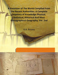A Gazetteer of the World Compiled From the Recent Authorities: a Complete Repetory of Knowledge Physical, Statistical, Historical and Most Ethnographical Geography Vol. 2nd - Gyan Books - Distacart