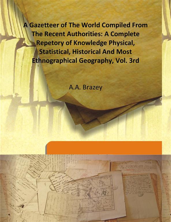 A Gazetteer of the World Compiled From the Recent Authorities: a Complete Repetory of Knowledge Physical, Statistical, Historical and Most Ethnographical Geography Vol. 3rd - Gyan Books - Distacart