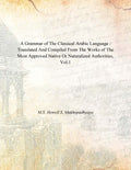 A Grammar of the Classical Arabic Language : Translated and Compiled From the Works of the Most Approved Native Or Naturalized Authorities (The Introduction, The Noun - Part 1) Vol. 1st - Gyan Books - Distacart