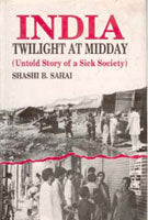India: Twilight At Midday: Untold Story of a Sick Society - Gyan Books - Distacart