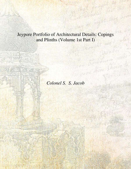 Jeypore Portfolio of Architectural Details: (Copings and Plinths, Pillars-Caps and Bases) Vol. 1st Part I, Part II - Gyan Books