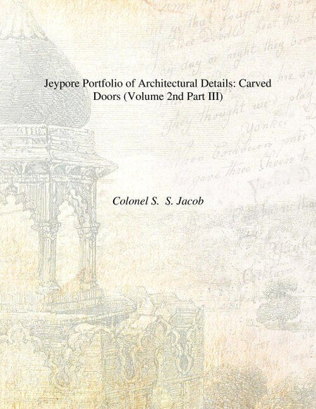 Jeypore Portfolio of Architectural Details: (Carved Doors, Brackets) Vol. 2nd Part III, Part IV - Gyan Books