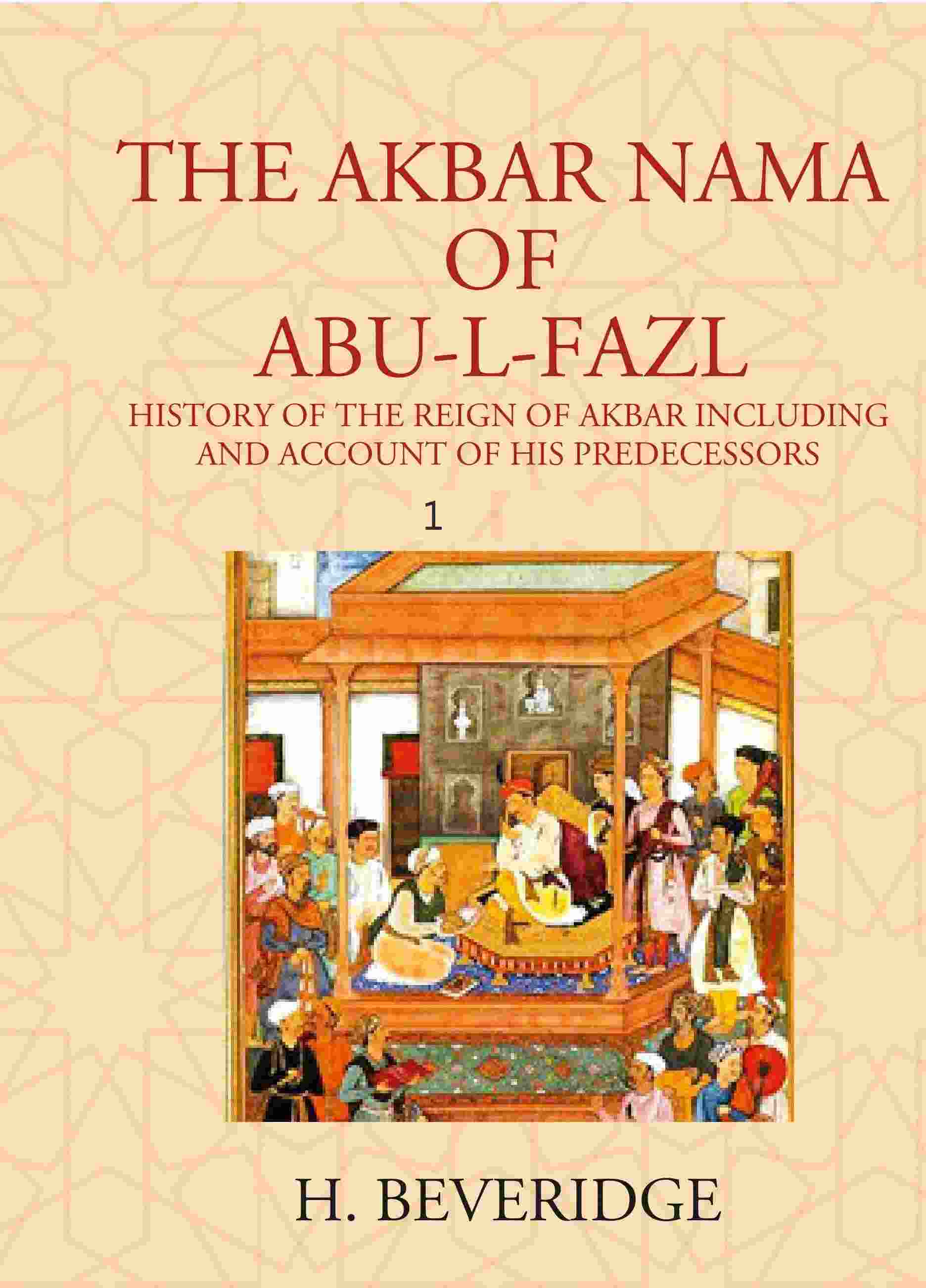 THE AKBAR NAMA OF ABU-L-FAZL: HISTORY OF THE REIGN OF AKBAR INCLUDING AND ACCOUNT OF HIS PREDECESSORS 1st - Gyan Books - Distacart