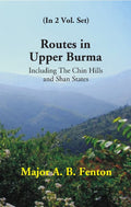 Routes in Upper Burma: Including the Chin Hills and Shan States Vol. 2nd - Gyan Books - Distacart