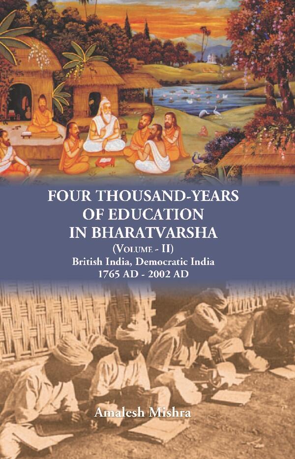Four Thousand Years of Education in Bharatvarsha British India, Democratic India 1765 AD - 2002 AD Vol. 2nd - Gyan Books - Distacart