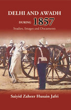Delhi And Awadh During 1857 Studies, Images And Documents - Gyan Books - Distacart