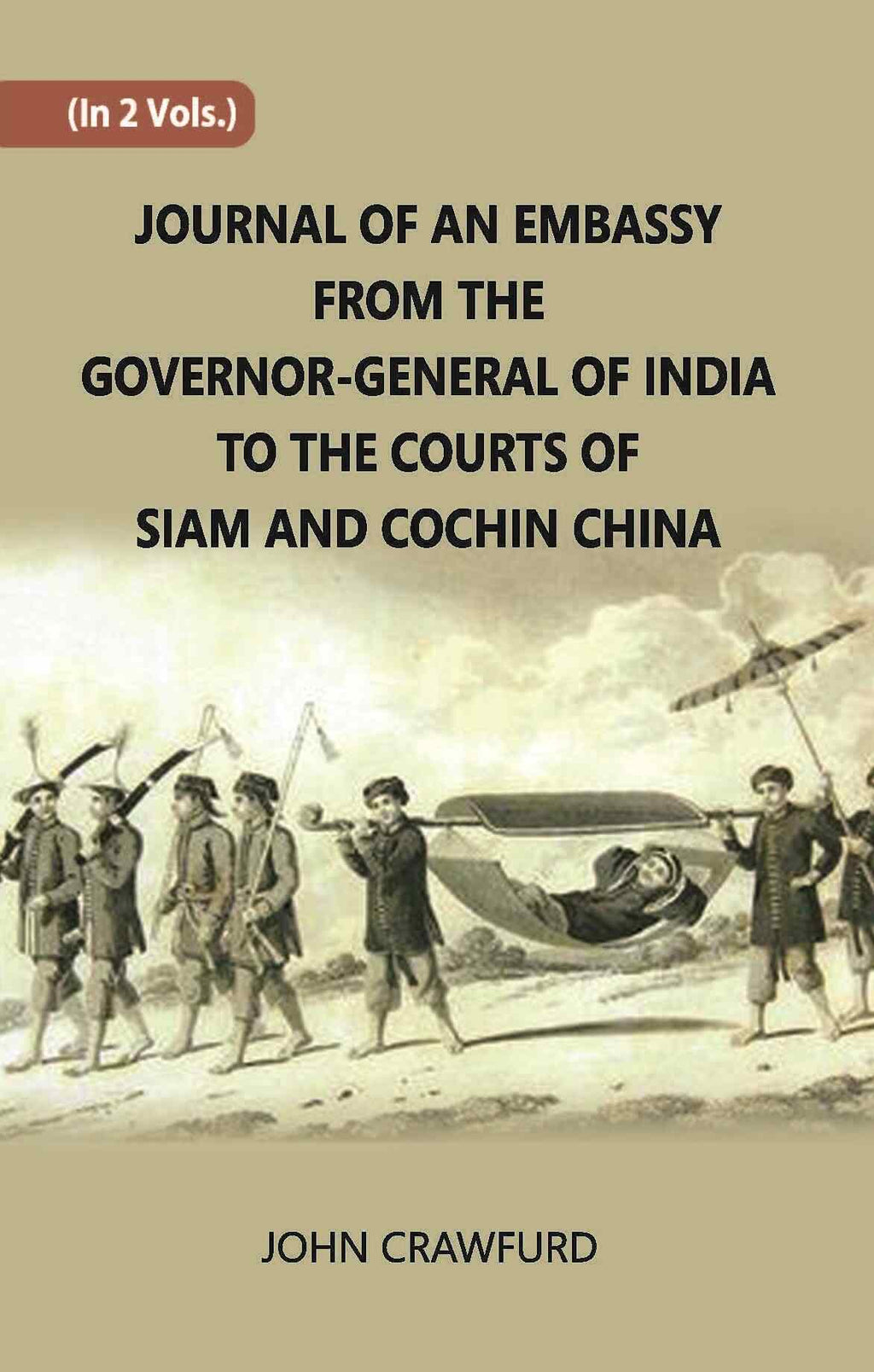 Journal Of An Embassy From The Governor-General Of India To The Courts Of Siam And Cochin China Vol. 2nd - Gyan Books - Distacart
