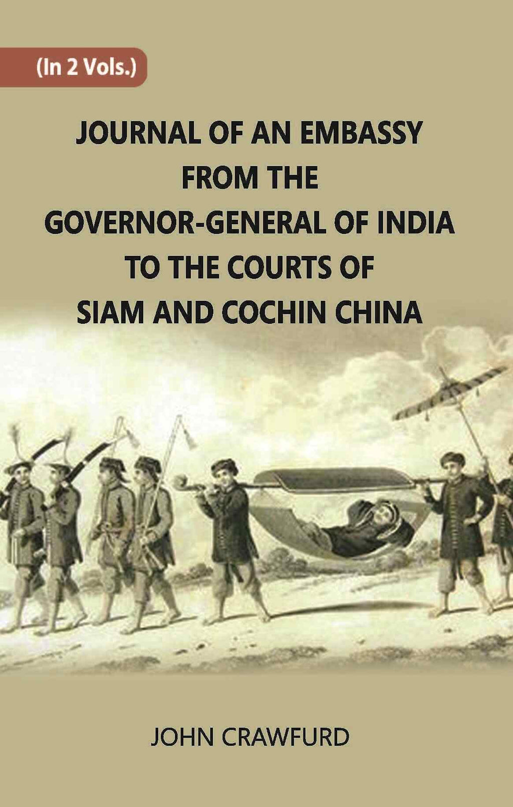 Journal Of An Embassy From The Governor-General Of India To The Courts Of Siam And Cochin China Vol. 2nd - Gyan Books - Distacart