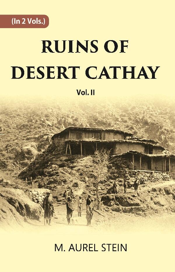 Ruins Of Desert Cathay: Personal Narrative of Explorations in Central Asia and Western Most China Vol. 2nd - Gyan Books - Distacart