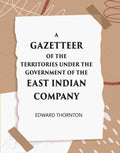 A Gazetter Of The Territories Under The Government Of The East-India Comp Any, And Of The Native States On The Continent Of India - Gyan Books - Distacart