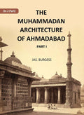 The Muhammadan Architecture Of Ahmadabad: A. D. 1412 To 1520 Part 1 - Gyan Books - Distacart