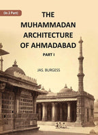 The Muhammadan Architecture Of Ahmadabad: A. D. 1412 To 1520 Part 1 - Gyan Books - Distacart