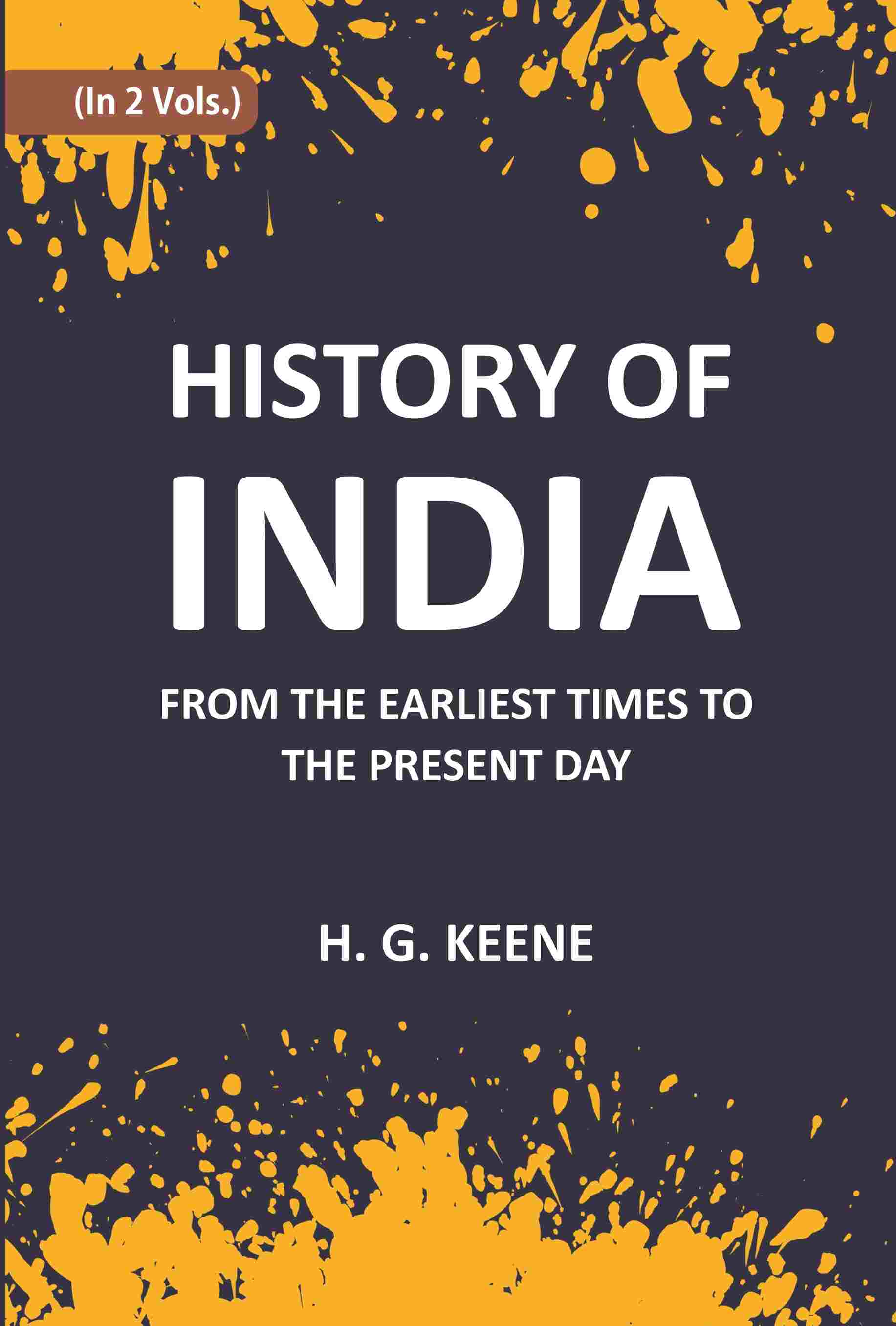 History Of India: From The Earliest Times To The Present Day For The Use Of Students And Colleges 2 Vols. Set - Gyan Books - Distacart